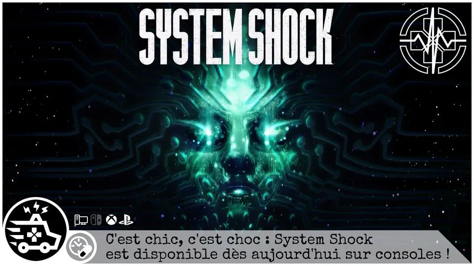 C’est chic, c’est choc : System Shock est disponible dès aujourd’hui sur consoles !